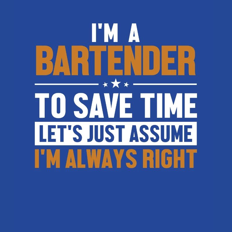 Bartender Let's Assume I'm Right Bartender