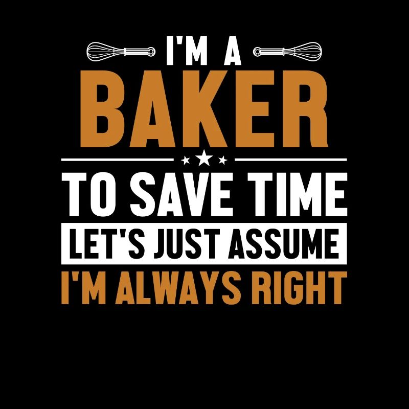 Baker Let's Assume I'm Right Pastry Chef Hobby Baker