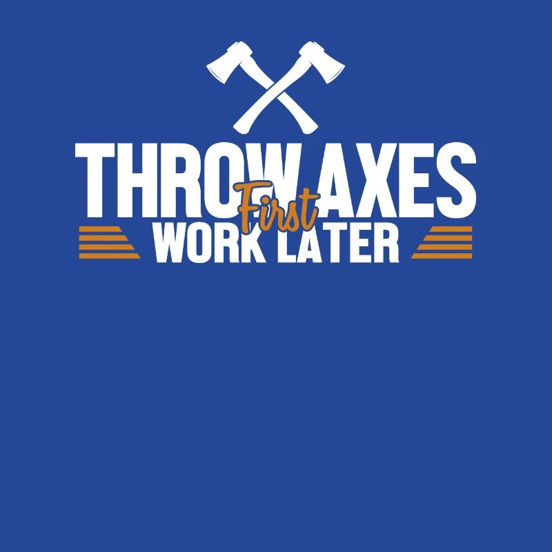Throw Axes First Work Later Axe Throwing Game Axe