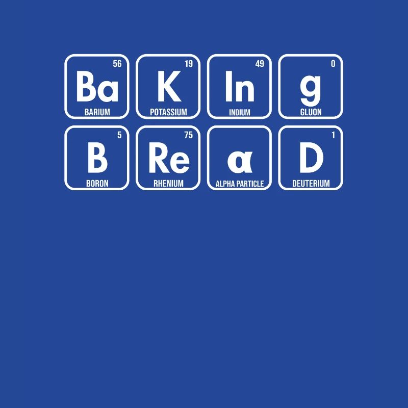Baking Bread Periodic Table Of Elements Lover