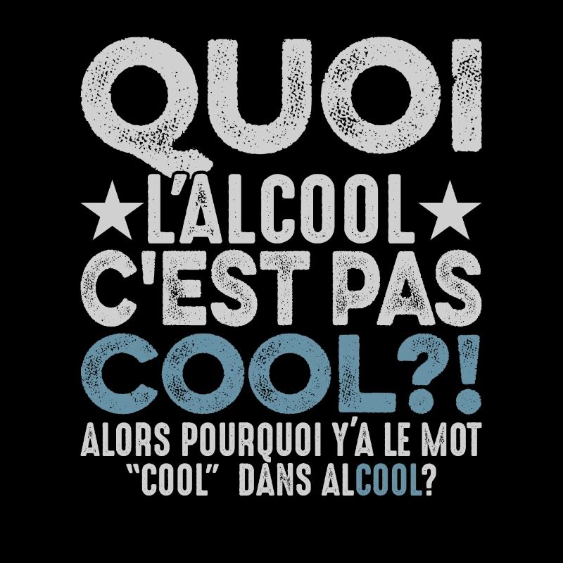 Quoi L'alcool C'est Pas Cool Humour Alcoolique