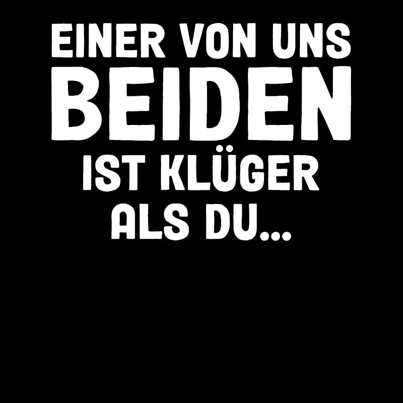 Einer Von Uns Beiden Ist Klüger Als Du