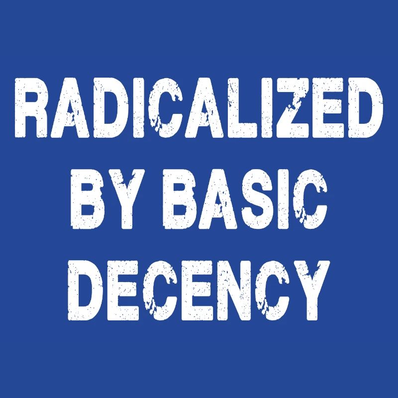 Radicalized By Basic Decency