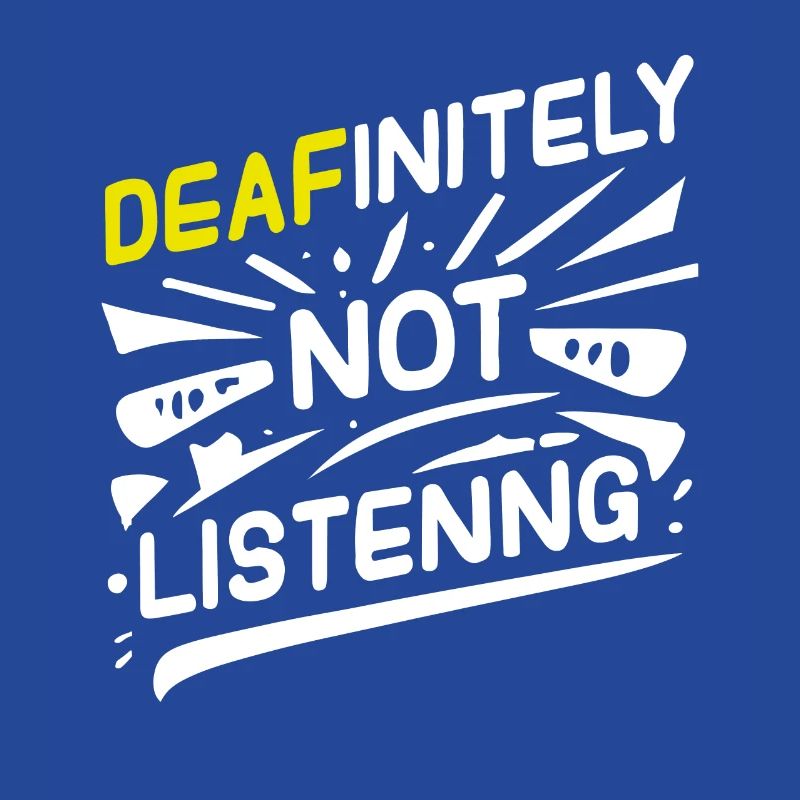 DEAFinitely Not Listening - Deaf Pride