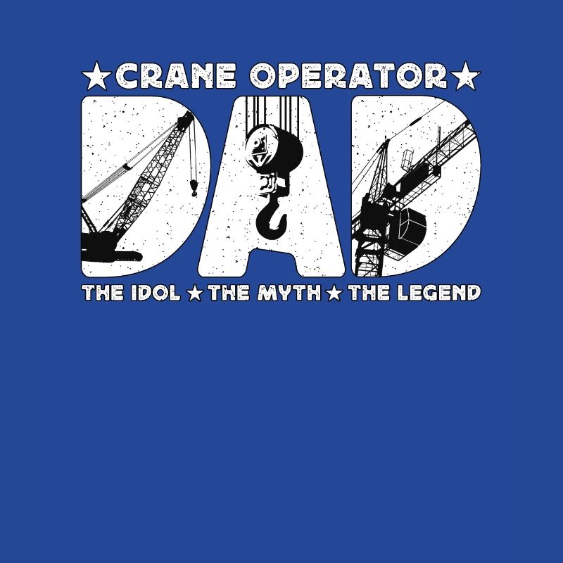 Crane Operator Dad The Idol Construction Vehicle