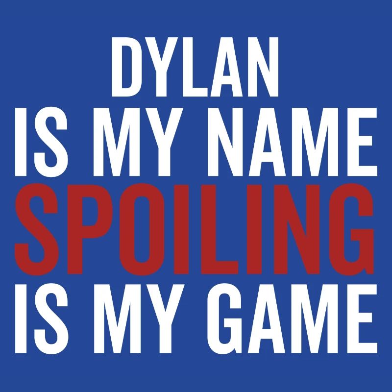 Dylan est mon nom Spoiling est mon jeu