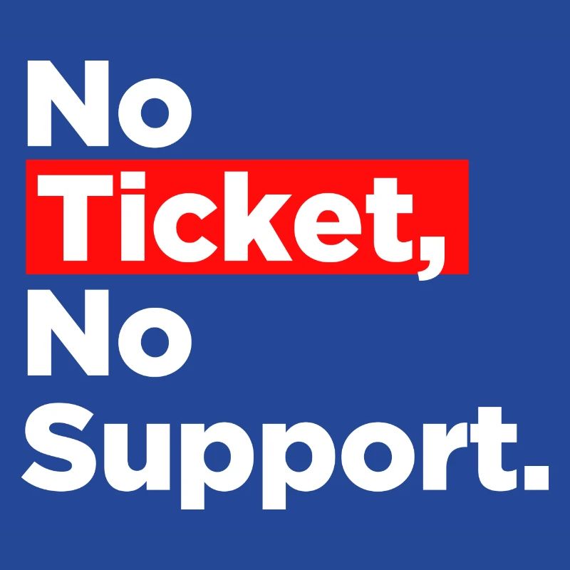 No Ticket No Support Computer Scientist IT Administrator