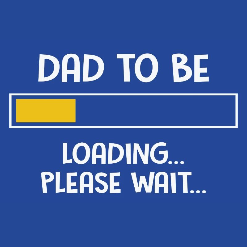 Dad To Be Loading Please Wait... Fathers Day