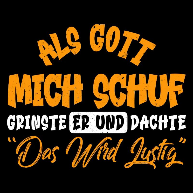 ALS GOTT MICH SCHUF, GRINSTE ER UND DACHTE...