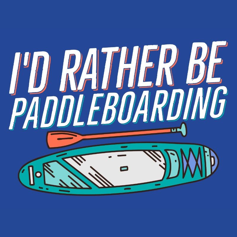 I'd Rather Be Paddleboarding Stand Up Paddle Board