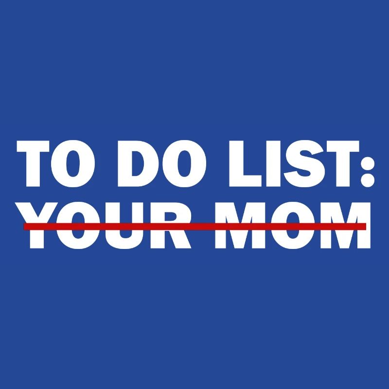 To-Do-Liste deiner Mutter - Lustiger Trash-Talk