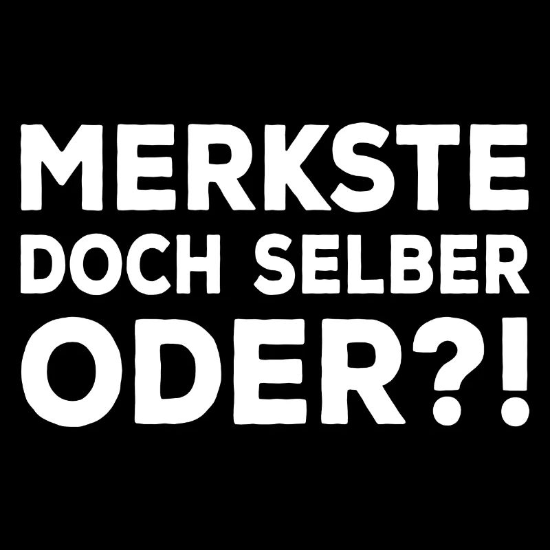 Merkste Doch Selber Oder ?! Lustiger Sarkasmus Fun