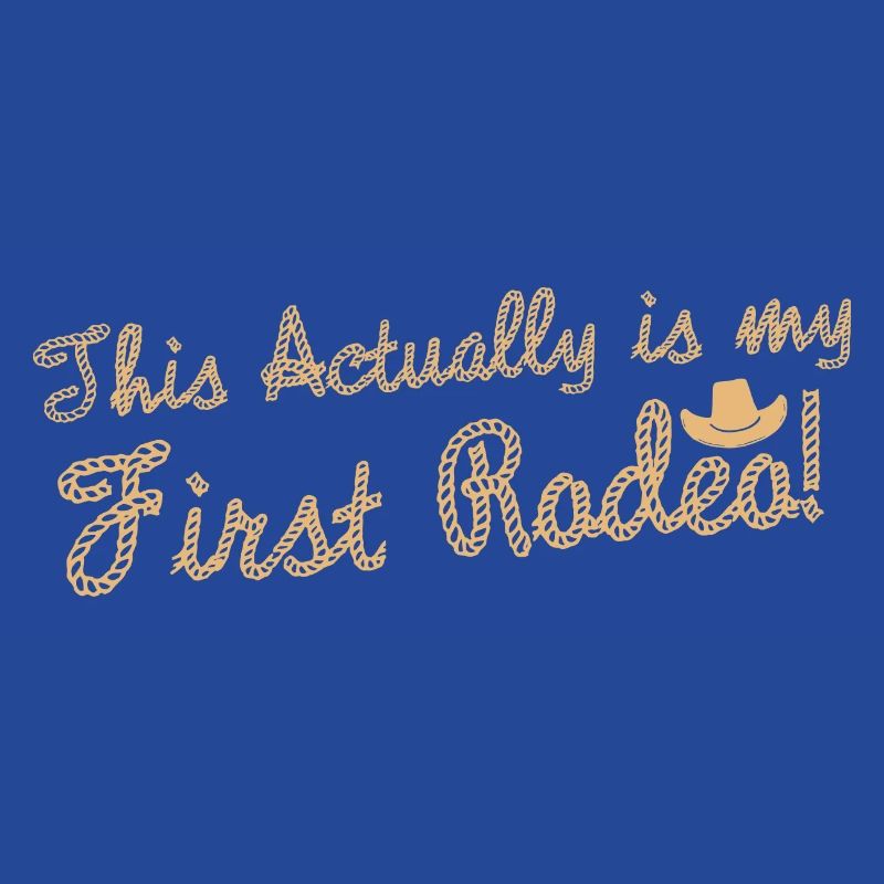 This Actually Is My First Rodeo