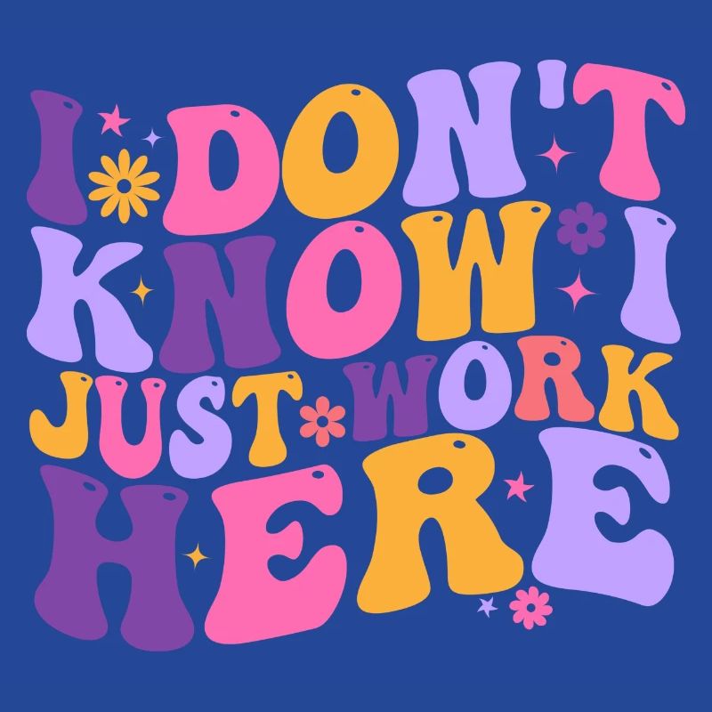 I Dont Know I Just Work Here