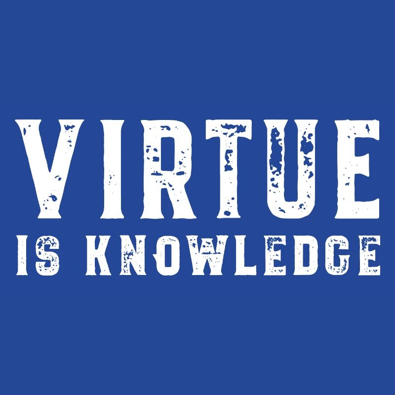 Virtue Is Knowledge Socrates Virtue is Knowledge