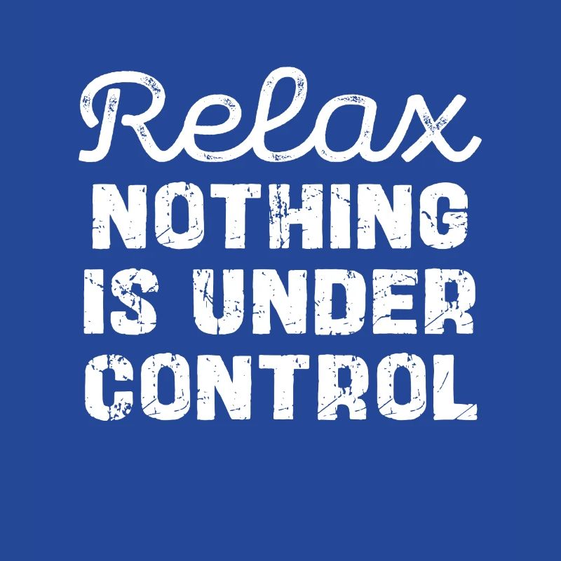 Relax, nothing is under control