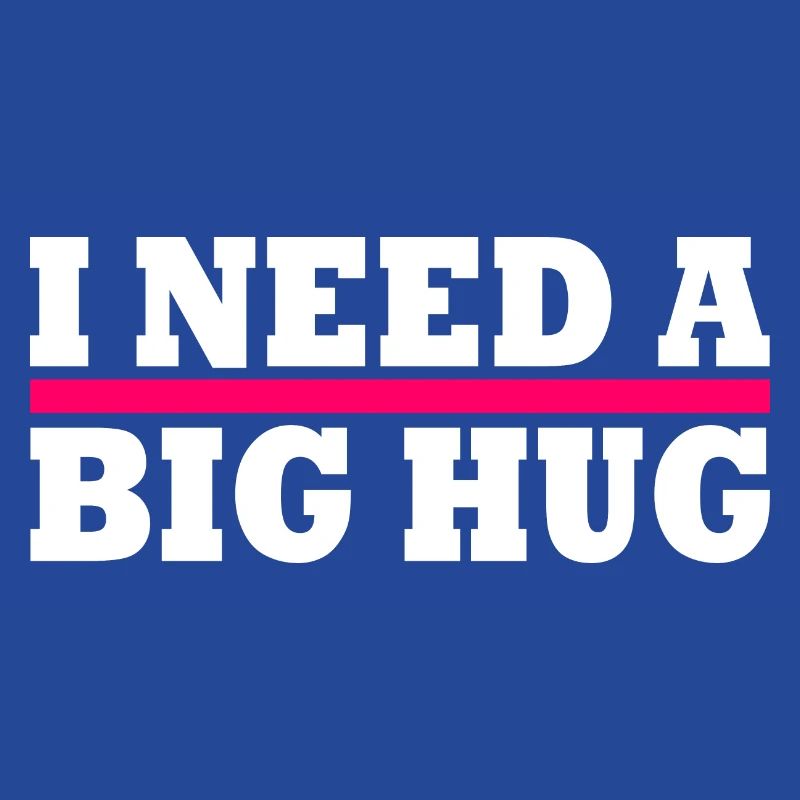 I need a big hug