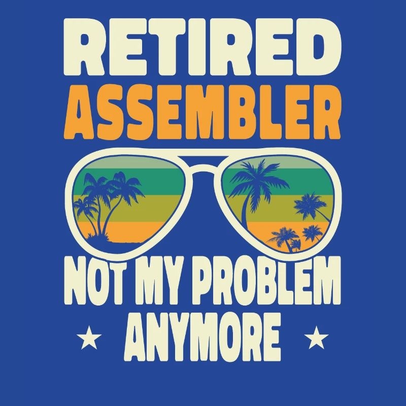 Retired Men Retired Assembler Not My Problem