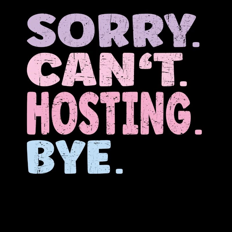 Sorry Can't Hosting Bye Funny Hosting