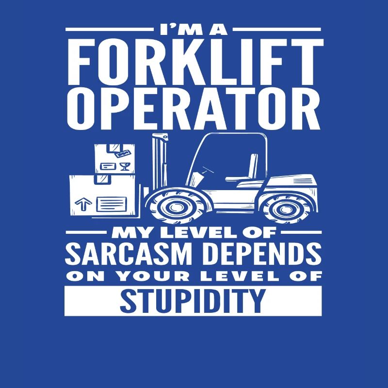 Forklift Driver Sarcasm Stupidity
