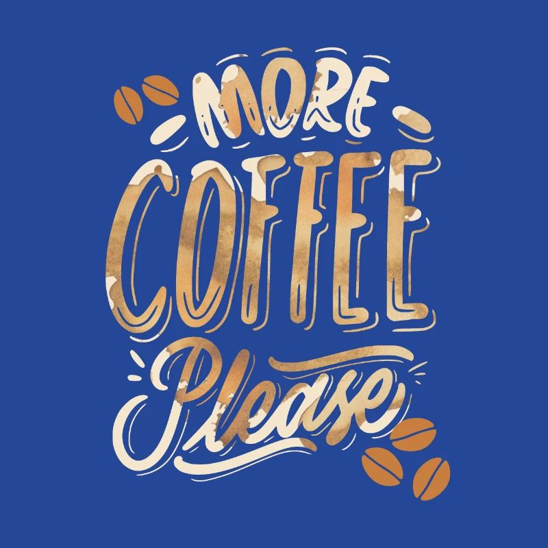 More-Coffee-Please, funny coffee drinker saying