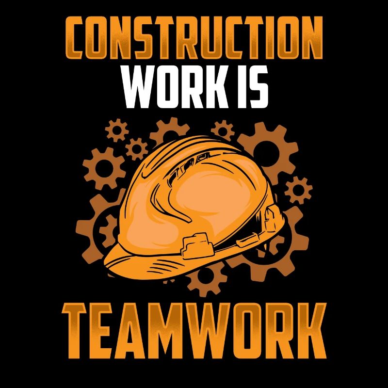 Construction work is teamwork Construction Teamwork Construction site
