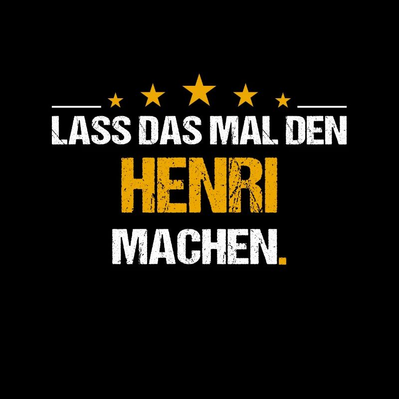 Lass das mal den Henri machen Name