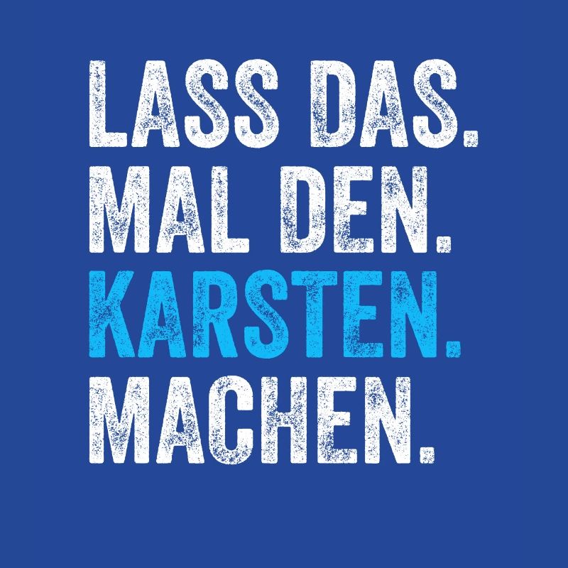 Lass das mal den Karsten machen Name