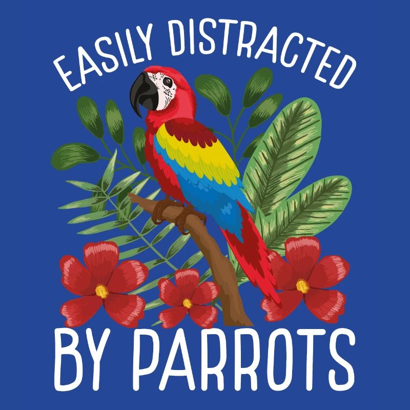 Easily distracted by parrots
