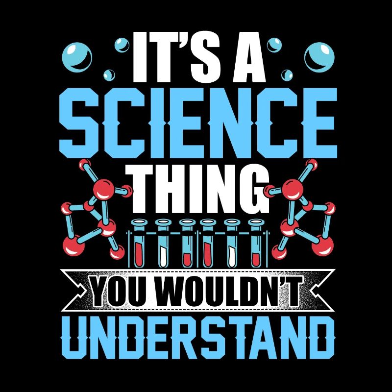 Is a science thing you would not understand
