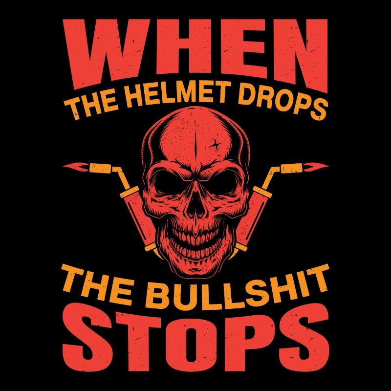When The Helmet Drops The Bullshit Stops Weld Idea
