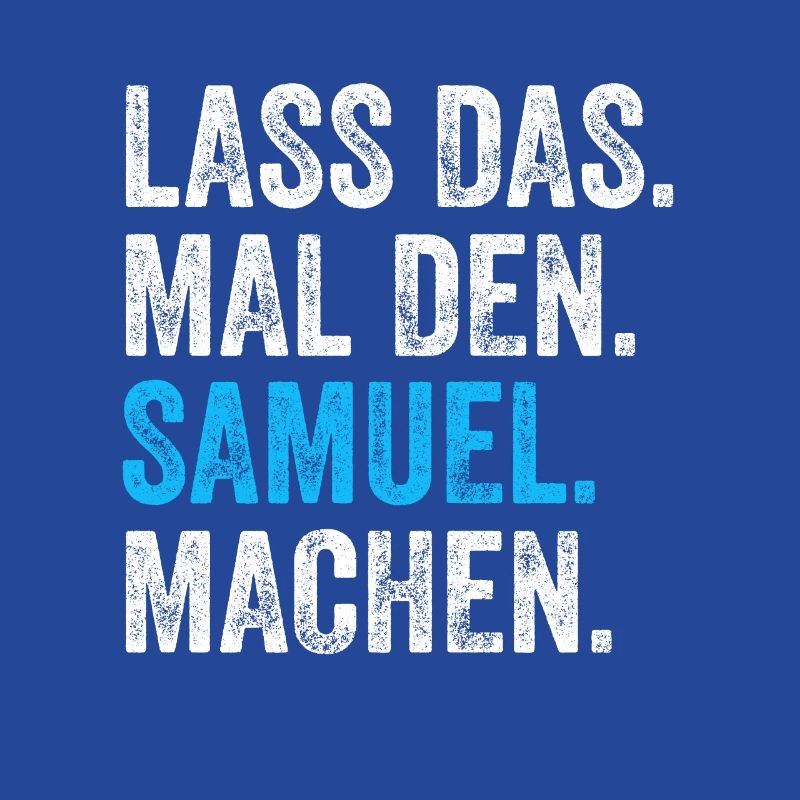 Lass das mal den Samuel machen Name