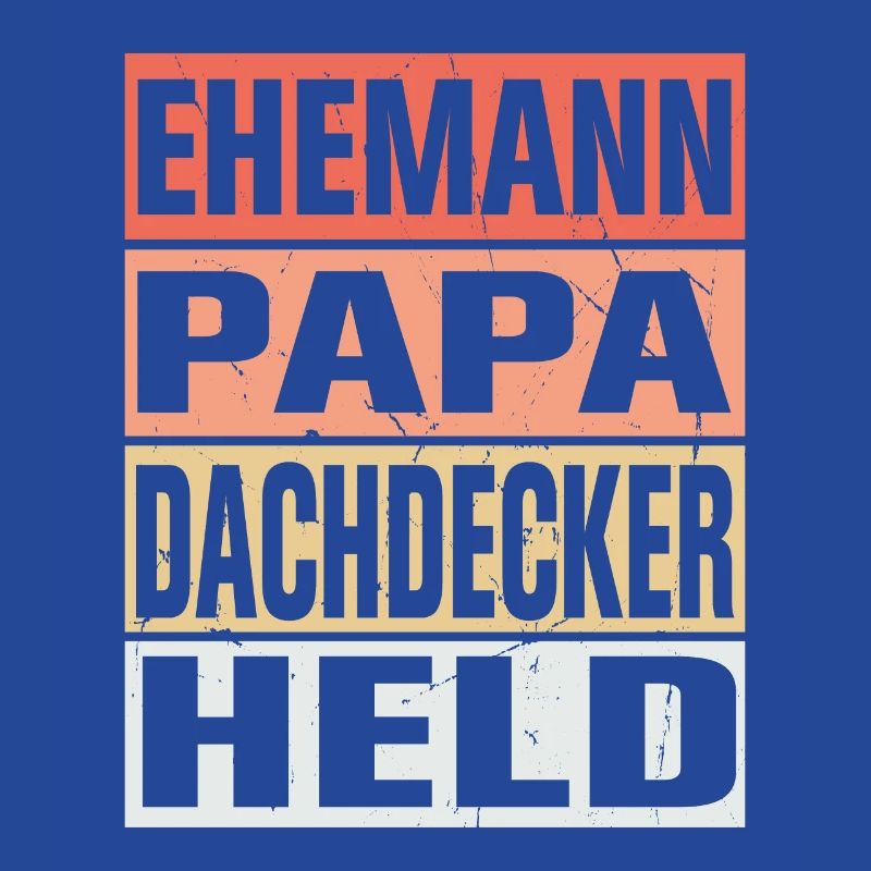 Dachdecker Vater Ehemann Held