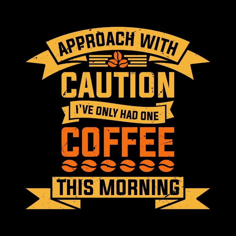Approach with caution I have today