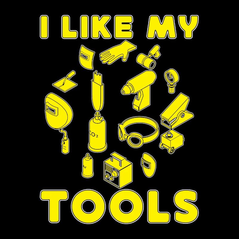I Like My Tools Welding Stuff Welders Gift Idea