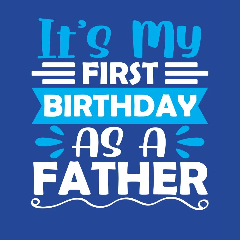 It's my first birthday as daddy daddy