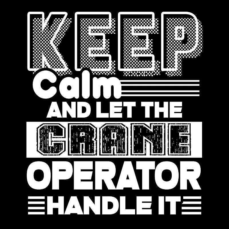 Crane Operator Let The Crane Operator Handle It