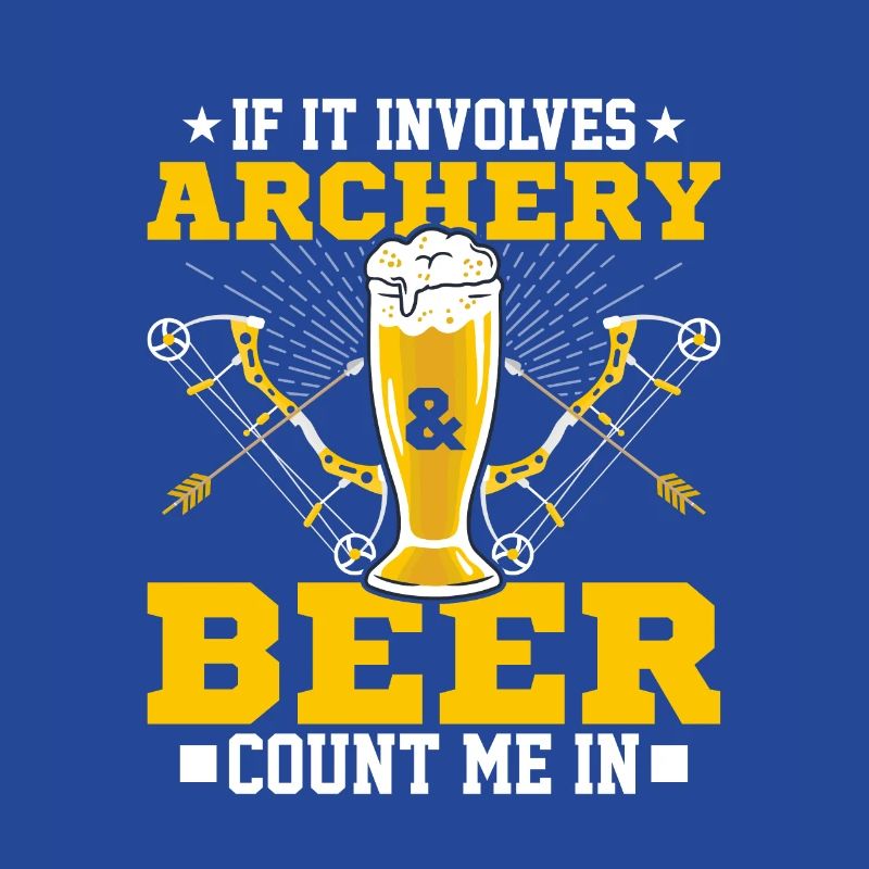 If It Involves Archery & Beer Count Me In Bow Targ
