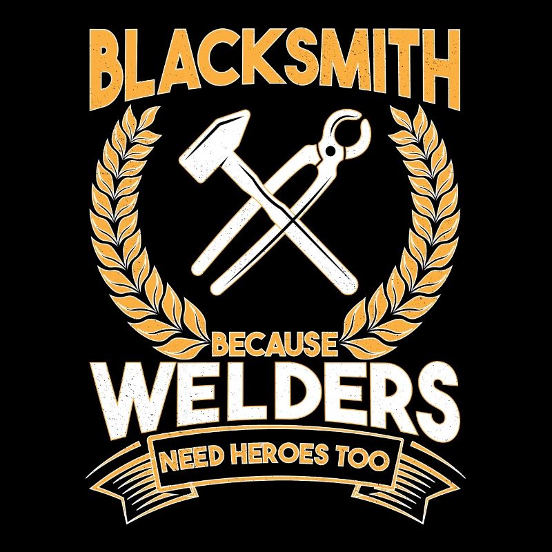 Blacksmith Because Welders Need Heroes Too