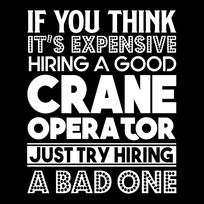 Crane Operator I Am A Good Crane Operator
