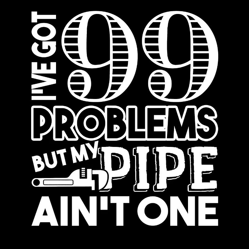 Pipefitter Pipefitter I Have Got Problems