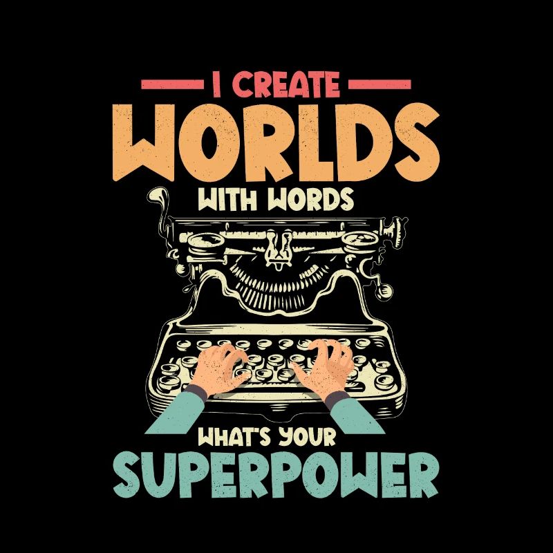 I Create Worlds With Words Writer Author Novel