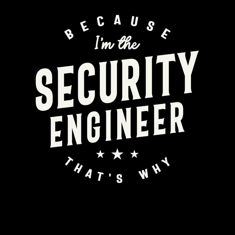 Because I’m the Security Engineer