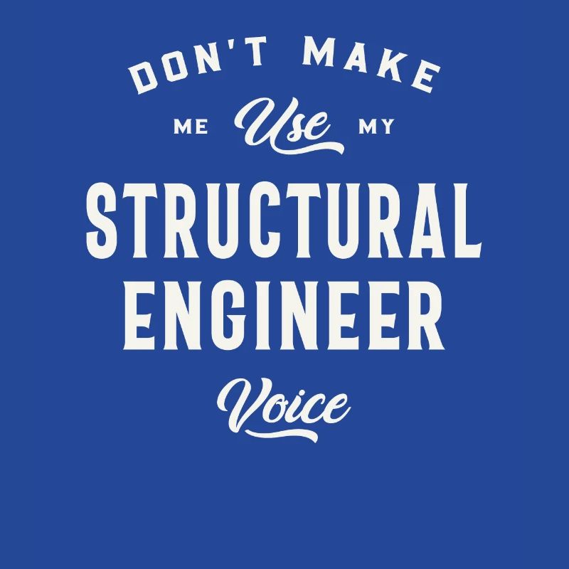 Don't Make Me Use My Structural Engineer Voice