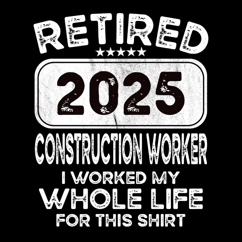 Retired Construction worker 2025