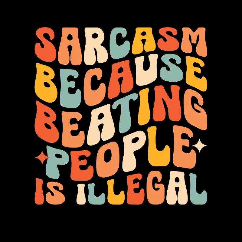 Sarcasm Because Beating People Is Illegal Sarcasm