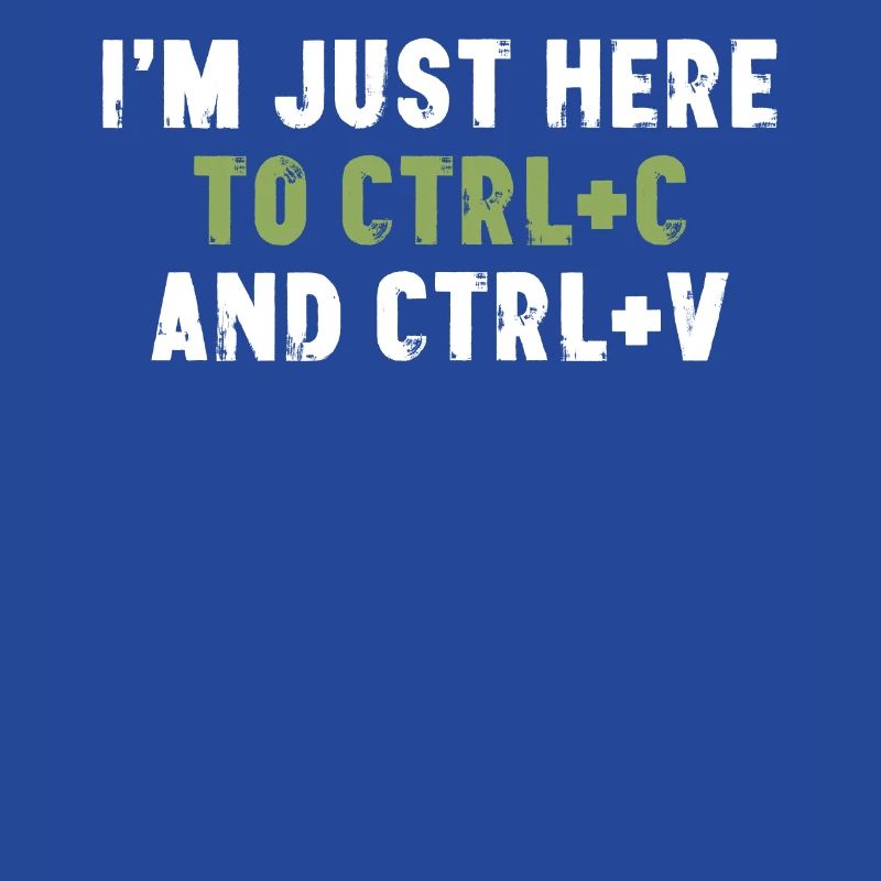 Je suis juste là pour Ctrl C et Ctrl V Bürospruch