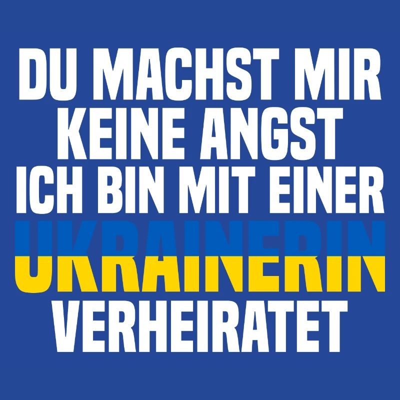 Du machst mir Keine Angst ich bin mit einer Ukrain