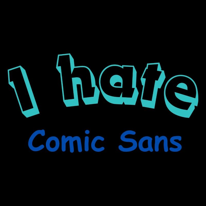 I hate Comic Sans