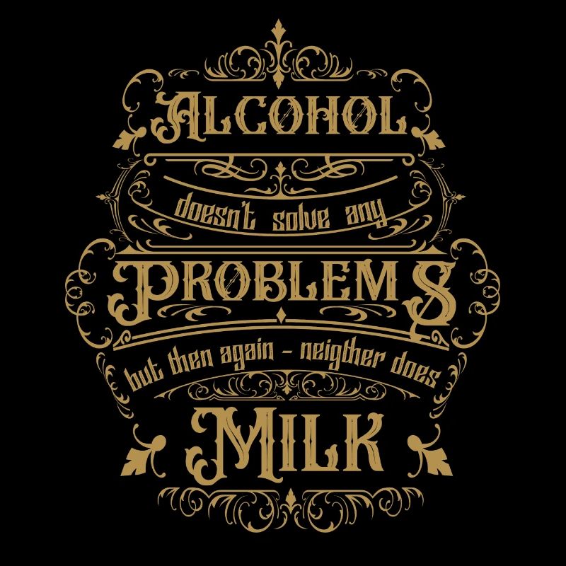 Alcohol doesn't solve any problems but then ...